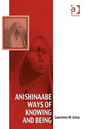 Gross |  Anishinaabe Ways of Knowing and Being | Buch |  Sack Fachmedien