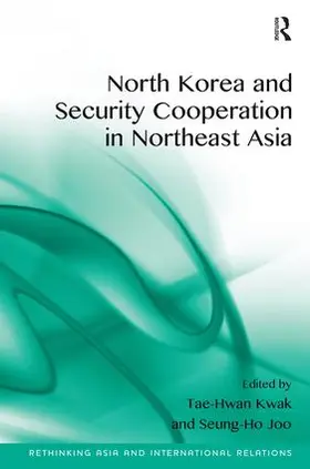 Kwak / Joo |  North Korea and Security Cooperation in Northeast Asia | Buch |  Sack Fachmedien