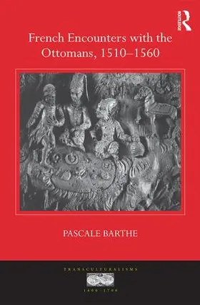 Barthe |  French Encounters with the Ottomans, 1510-1560 | Buch |  Sack Fachmedien