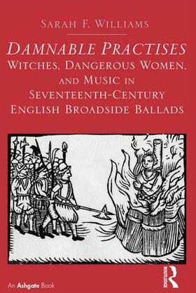 Williams |  Damnable Practises: Witches, Dangerous Women, and Music in Seventeenth-Century English Broadside Ballads | Buch |  Sack Fachmedien
