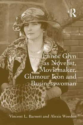 Barnett / Weedon |  Elinor Glyn as Novelist, Moviemaker, Glamour Icon and Businesswoman | Buch |  Sack Fachmedien