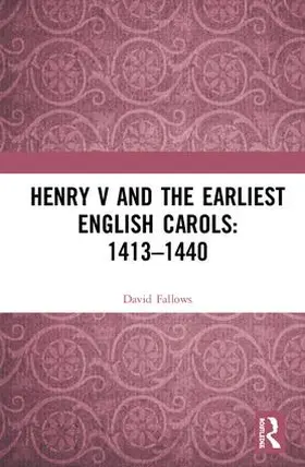 Fallows |  Henry V and the Earliest English Carols: 1413-1440 | Buch |  Sack Fachmedien