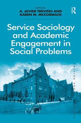 Treviño / McCormack |  Service Sociology and Academic Engagement in Social Problems. A. Javier Trevio and Karen M. McCormack | Buch |  Sack Fachmedien