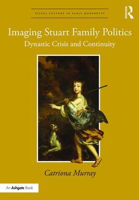 Murray |  Imaging Stuart Family Politics | Buch |  Sack Fachmedien