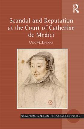 McIlvenna |  Scandal and Reputation at the Court of Catherine de Medici | Buch |  Sack Fachmedien