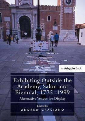 Graciano |  Exhibiting Outside the Academy, Salon and Biennial, 1775-1999 | Buch |  Sack Fachmedien