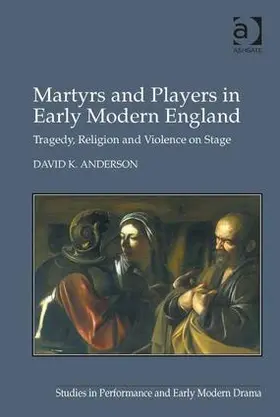 Anderson |  Martyrs and Players in Early Modern England | Buch |  Sack Fachmedien