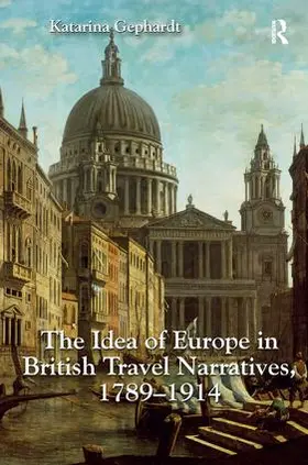 Gephardt |  The Idea of Europe in British Travel Narratives, 1789-1914 | Buch |  Sack Fachmedien