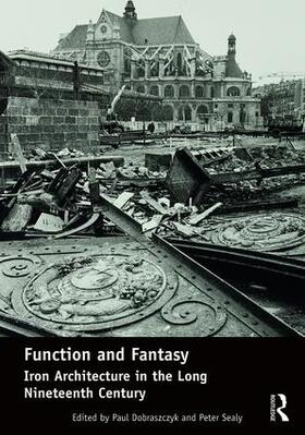 Dobraszczyk / Sealy |  Function and Fantasy: Iron Architecture in the Long Nineteenth Century | Buch |  Sack Fachmedien