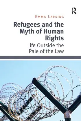 Larking |  Refugees and the Myth of Human Rights | Buch |  Sack Fachmedien