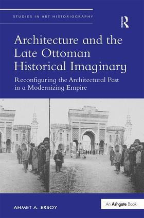 Ersoy |  Architecture and the Late Ottoman Historical Imaginary | Buch |  Sack Fachmedien