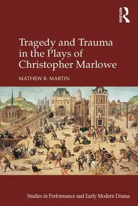 Martin |  Tragedy and Trauma in the Plays of Christopher Marlowe | Buch |  Sack Fachmedien