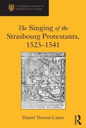 Trocme-Latter |  The Singing of the Strasbourg Protestants, 1523-1541 | Buch |  Sack Fachmedien