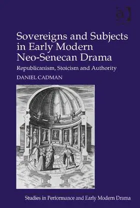 Cadman |  Sovereigns and Subjects in Early Modern Neo-Senecan Drama | Buch |  Sack Fachmedien