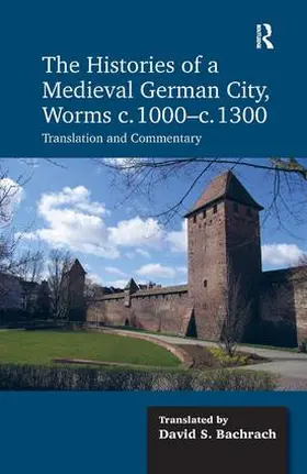 Bachrach |  The Histories of a Medieval German City, Worms c. 1000-c. 1300 | Buch |  Sack Fachmedien