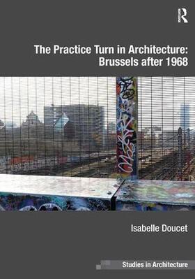 Doucet |  The Practice Turn in Architecture: Brussels after 1968 | Buch |  Sack Fachmedien