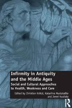 Krötzl / Mustakallio / Kuuliala |  Infirmity in Antiquity and the Middle Ages | Buch |  Sack Fachmedien