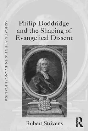 Strivens |  Philip Doddridge and the Shaping of Evangelical Dissent | Buch |  Sack Fachmedien