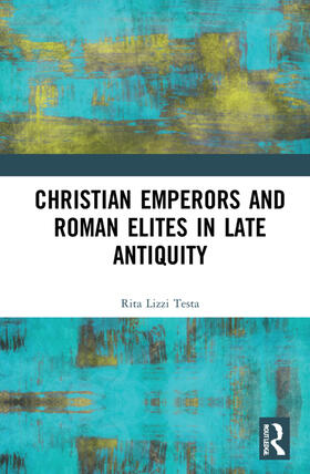 Testa |  Christian Emperors and Roman Elites in Late Antiquity | Buch |  Sack Fachmedien