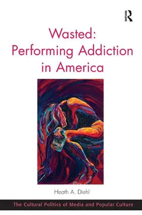 Diehl |  Wasted: Performing Addiction in America | Buch |  Sack Fachmedien