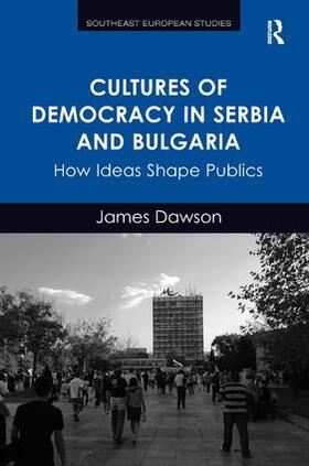 Dawson |  Cultures of Democracy in Serbia and Bulgaria | Buch |  Sack Fachmedien