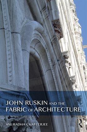 Chatterjee |  John Ruskin and the Fabric of Architecture | Buch |  Sack Fachmedien