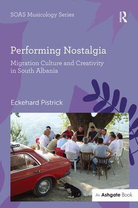 Pistrick |  Performing Nostalgia: Migration Culture and Creativity in South Albania | Buch |  Sack Fachmedien