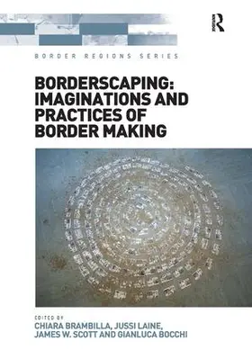 Brambilla / Laine / Bocchi |  Borderscaping: Imaginations and Practices of Border Making | Buch |  Sack Fachmedien