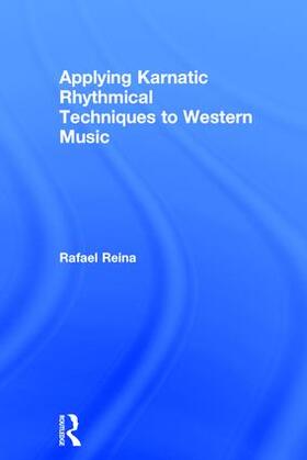 Reina |  Applying Karnatic Rhythmical Techniques to Western Music | Buch |  Sack Fachmedien