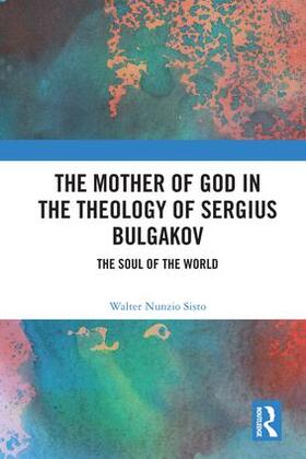 Nunzio Sisto |  The Mother of God in the Theology of Sergius Bulgakov | Buch |  Sack Fachmedien