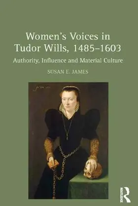 James |  Women's Voices in Tudor Wills, 1485?1603 | Buch |  Sack Fachmedien