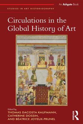 Kaufmann / Dossin / Joyeux-Prunel |  Circulations in the Global History of Art | Buch |  Sack Fachmedien