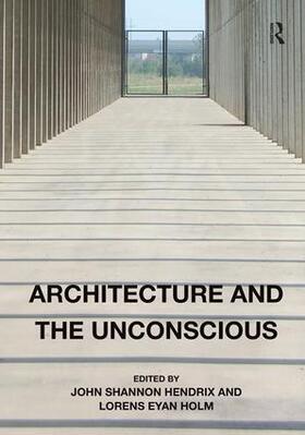 Hendrix / Holm |  Architecture and the Unconscious | Buch |  Sack Fachmedien