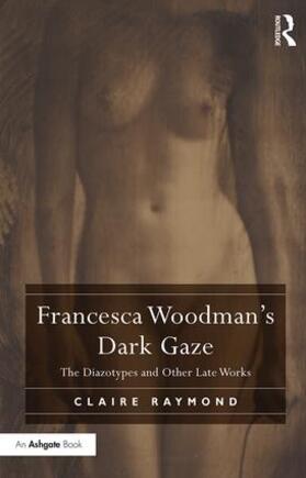 Raymond |  Francesca Woodman's Dark Gaze | Buch |  Sack Fachmedien