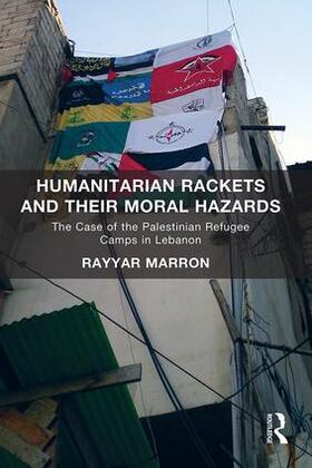 Marron |  Humanitarian Rackets and Their Moral Hazards: The Case of the Palestinian Refugee Camps in Lebanon | Buch |  Sack Fachmedien