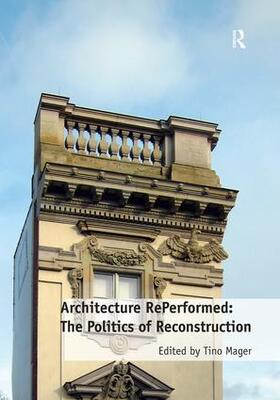 Mager |  Architecture RePerformed: The Politics of Reconstruction | Buch |  Sack Fachmedien