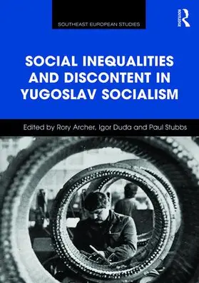 Archer / Duda / Stubbs |  Social Inequalities and Discontent in Yugoslav Socialism | Buch |  Sack Fachmedien