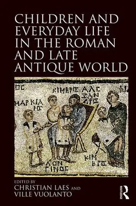 Laes / Vuolanto |  Children and Everyday Life in the Roman and Late Antique World | Buch |  Sack Fachmedien