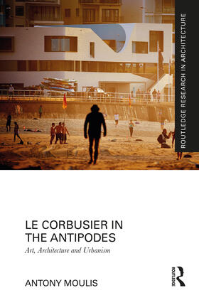 Moulis |  Le Corbusier in the Antipodes | Buch |  Sack Fachmedien