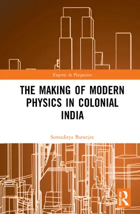 Banerjee |  The Making of Modern Physics in Colonial India | Buch |  Sack Fachmedien