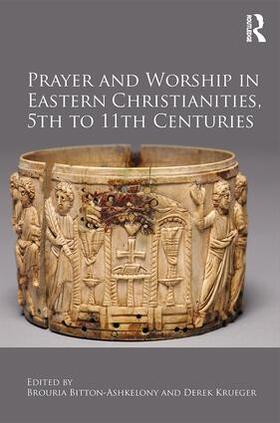 Bitton-Ashkelony / Krueger |  Prayer and Worship in Eastern Christianities, 5th to 11th Centuries | Buch |  Sack Fachmedien