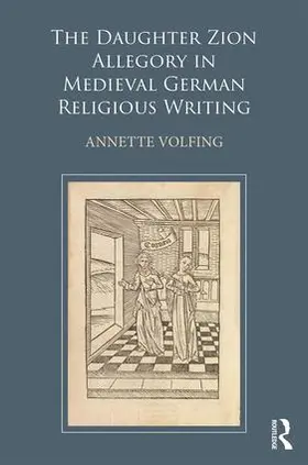 Volfing |  The Daughter Zion Allegory in Medieval German Religious Writing | Buch |  Sack Fachmedien