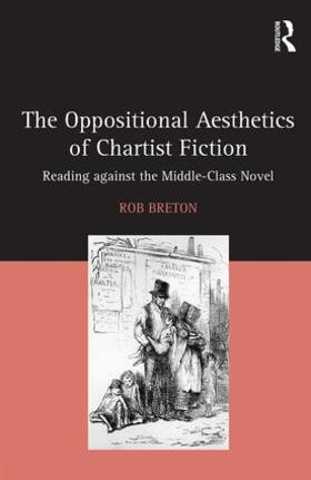 Breton |  The Oppositional Aesthetics of Chartist Fiction: Reading Against the Middle-Class Novel | Buch |  Sack Fachmedien