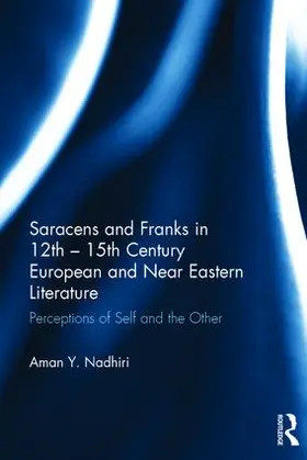 Nadhiri |  Saracens and Franks in 12th - 15th Century European and Near Eastern Literature | Buch |  Sack Fachmedien