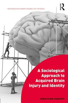 Harvey |  A Sociological Approach to Acquired Brain Injury and Identity | Buch |  Sack Fachmedien