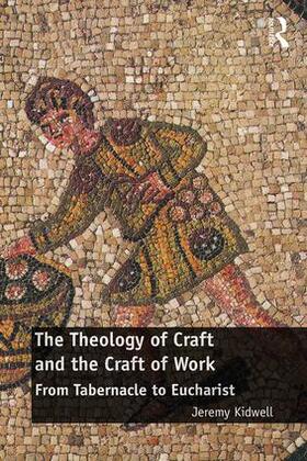 Kidwell |  The Theology of Craft and the Craft of Work | Buch |  Sack Fachmedien