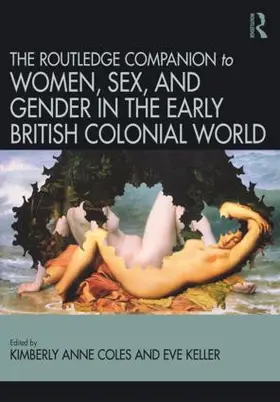 Coles / Keller |  Routledge Companion to Women, Sex, and Gender in the Early British Colonial World | Buch |  Sack Fachmedien