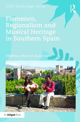 Machin-Autenrieth |  Flamenco, Regionalism and Musical Heritage in Southern Spain | Buch |  Sack Fachmedien