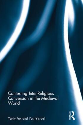 Yisraeli / Fox |  Contesting Inter-Religious Conversion in the Medieval World | Buch |  Sack Fachmedien