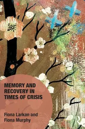 Larkan / Murphy |  Memory and Recovery in Times of Crisis | Buch |  Sack Fachmedien